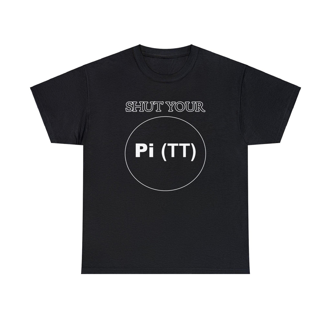 Shut Your Pi Hole - Witty Twisters T-Shirts