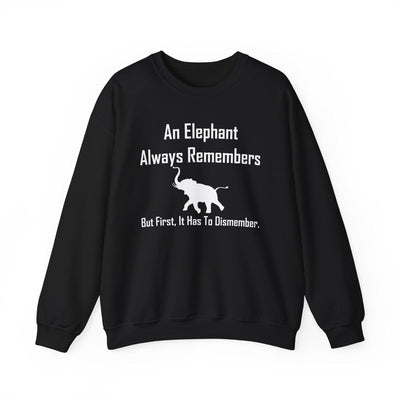 An Elephant Always Remembers But First, It Has To Dismember. - Sweatshirt - Witty Twisters T-Shirts