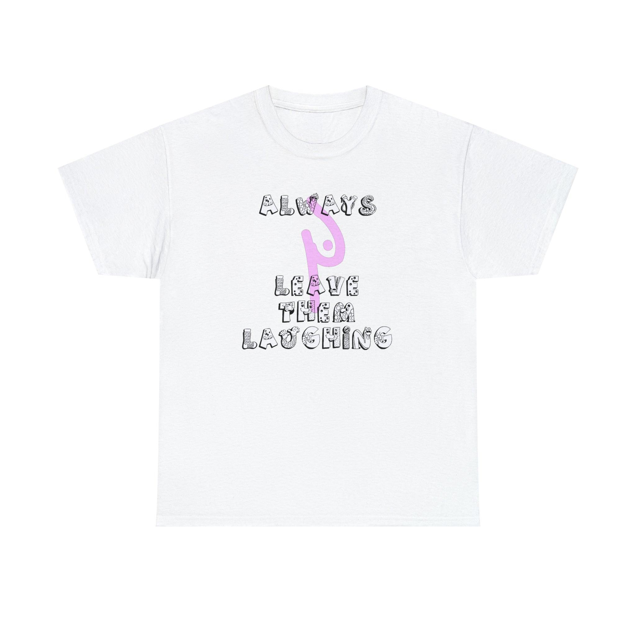 Always Leave Them Laughing - T-Shirt - Witty Twisters Fashions