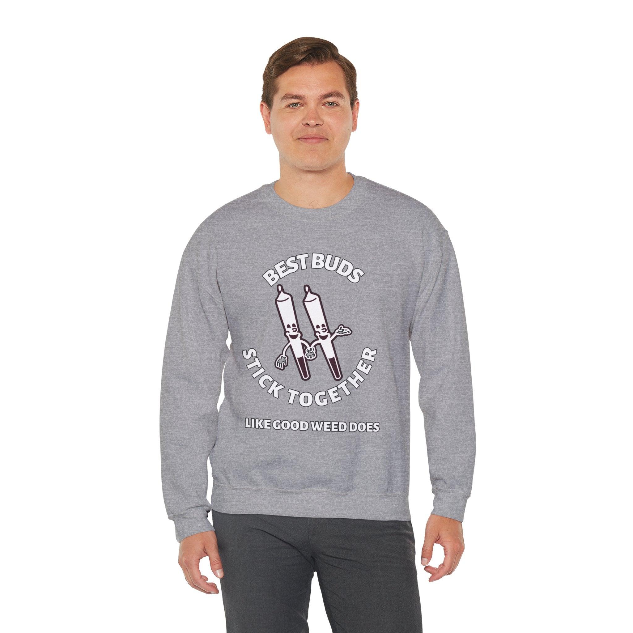 Best Buds Stick Together Like Good Weed Does - Sweatshirt