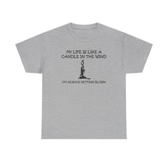 My Life Is Like A Candle In The Wind I'm Always Getting Blown - T-Shirt - Witty Twisters Fashions