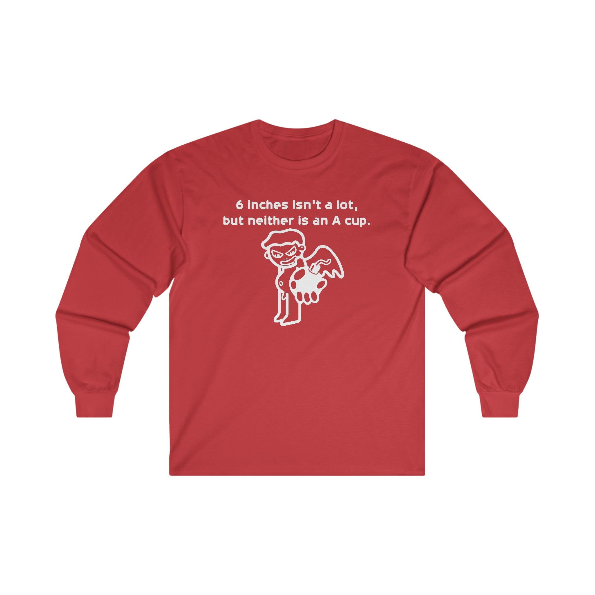 6 Inches Isn't A Lot, But Neither Is An A Cup. - Long-Sleeve Tee - Witty Twisters Fashions