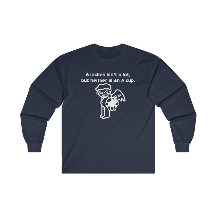 6 Inches Isn't A Lot, But Neither Is An A Cup. - Long-Sleeve Tee - Witty Twisters T-Shirts