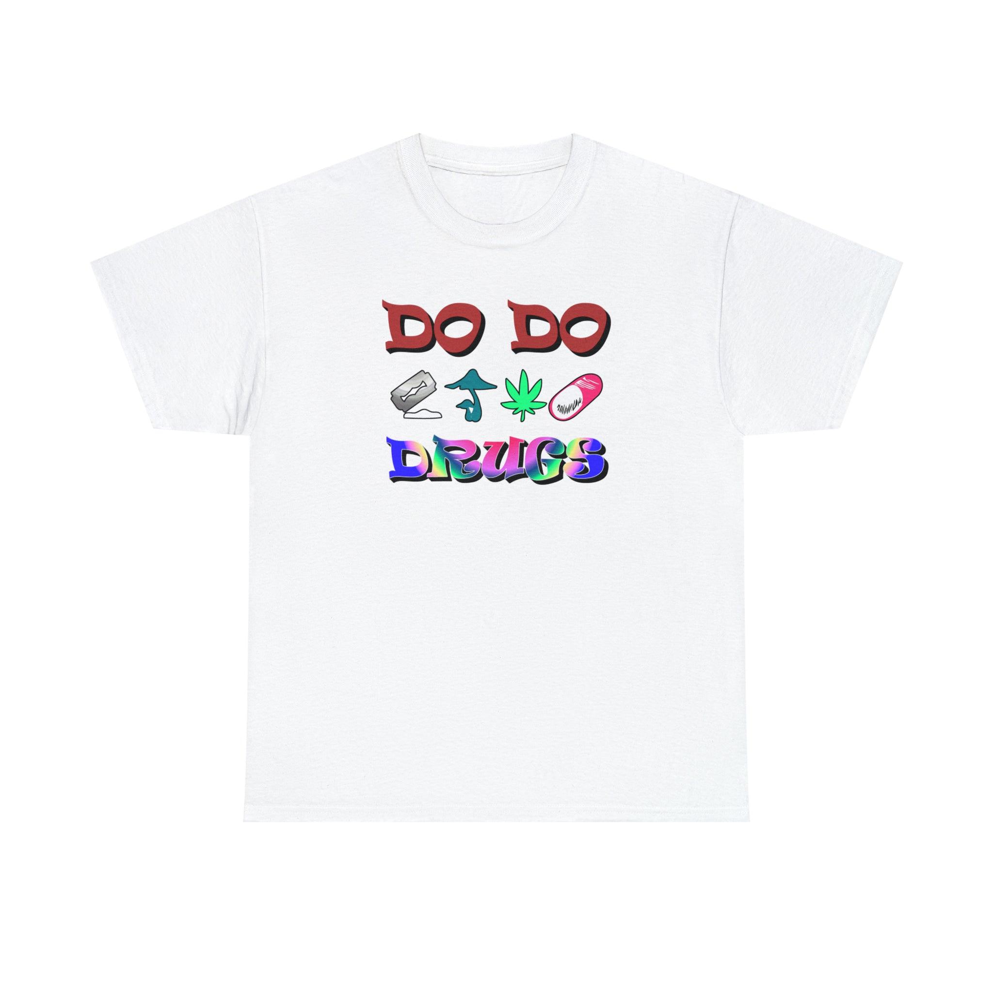 Do Do Drugs - T-Shirt - Witty Twisters Fashions