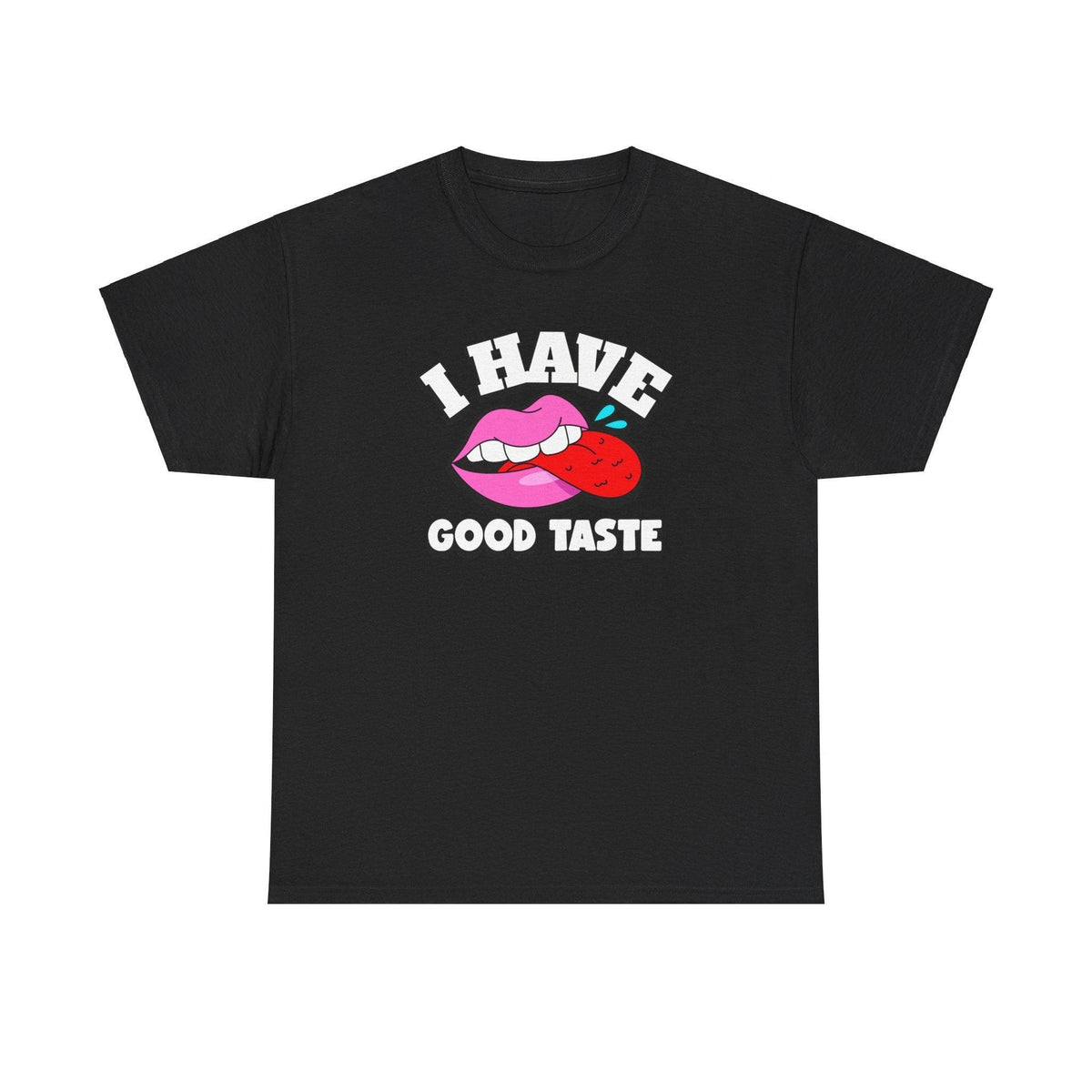 I Have Good Taste - T-Shirt - Witty Twisters Fashions