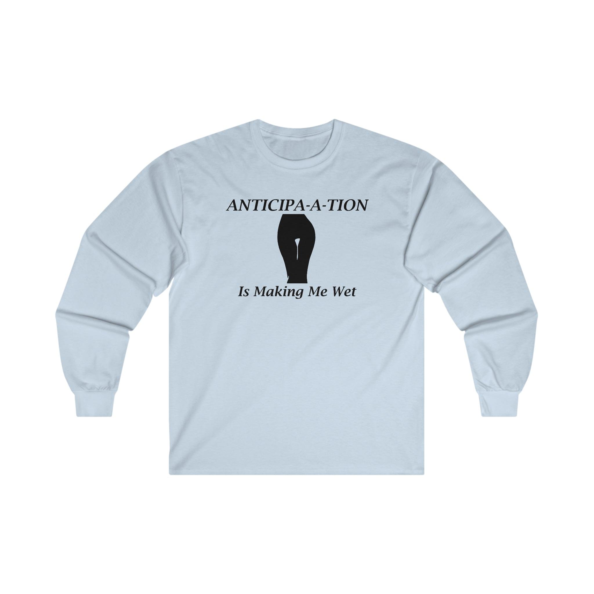 Anticipa-a-tion Is Making Me Wet - Long-Sleeve Tee - Witty Twisters Fashions