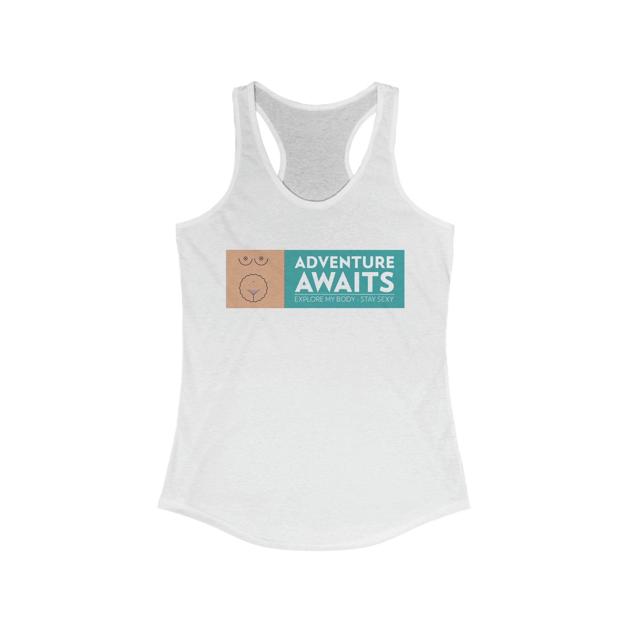 Adventure Awaits Explore My Body Stay Sexy - Women's Tank Top - Witty Twisters Fashions