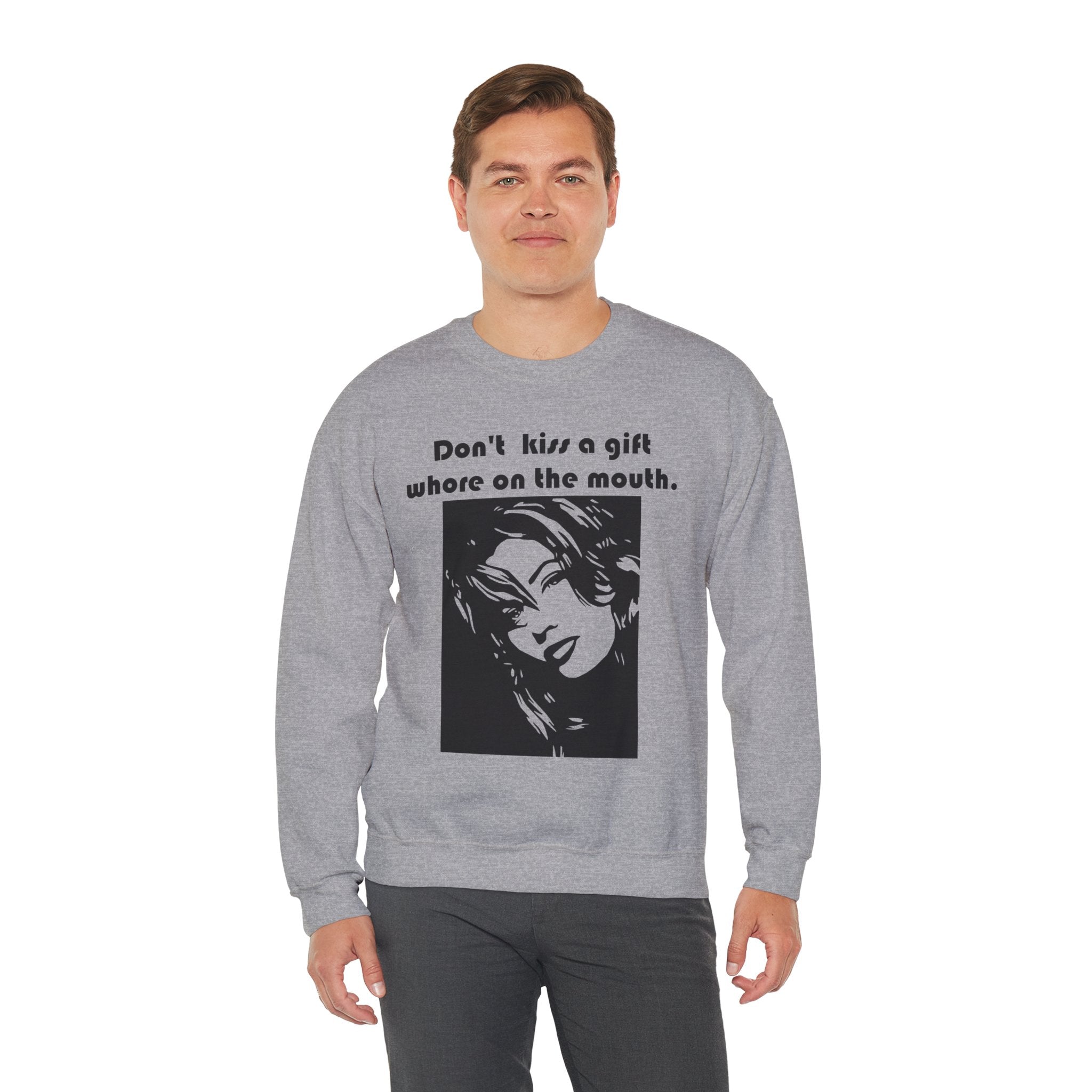 Don't kiss a gift whore on the mouth. - Sweatshirt