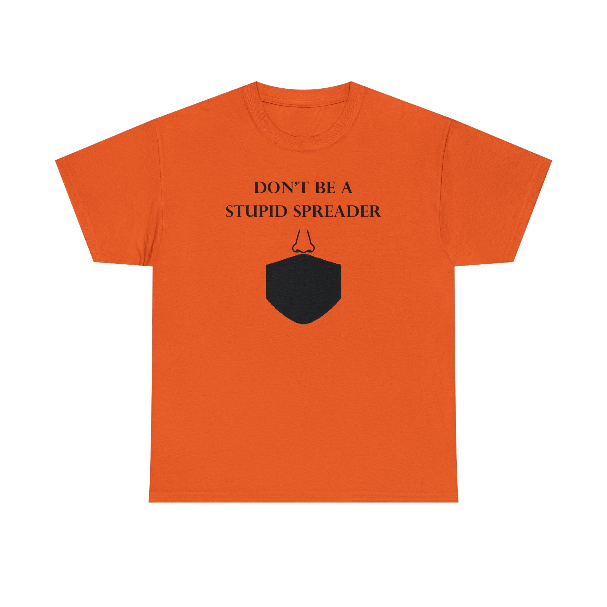 Don't Be A Stupid Spreader - T-Shirt - Witty Twisters Fashions