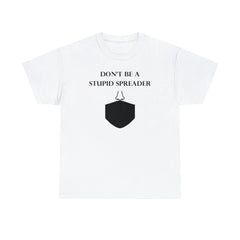 Don't Be A Stupid Spreader - T-Shirt - Witty Twisters Fashions