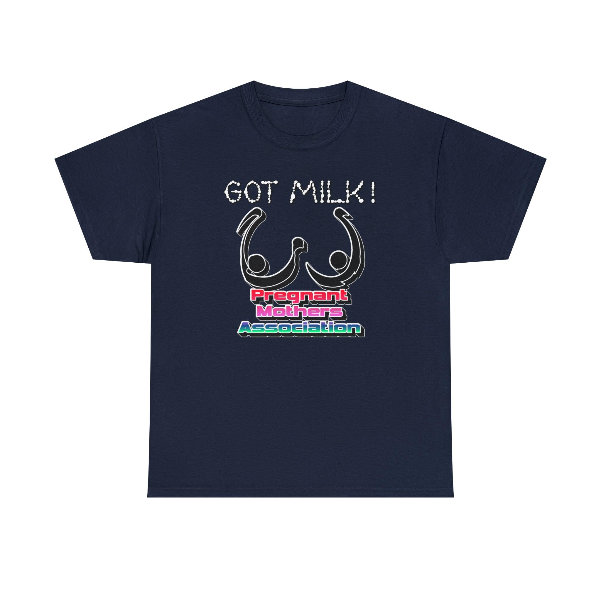 Got Milk! Pregnant Mothers Association - T-Shirt - Witty Twisters Fashions