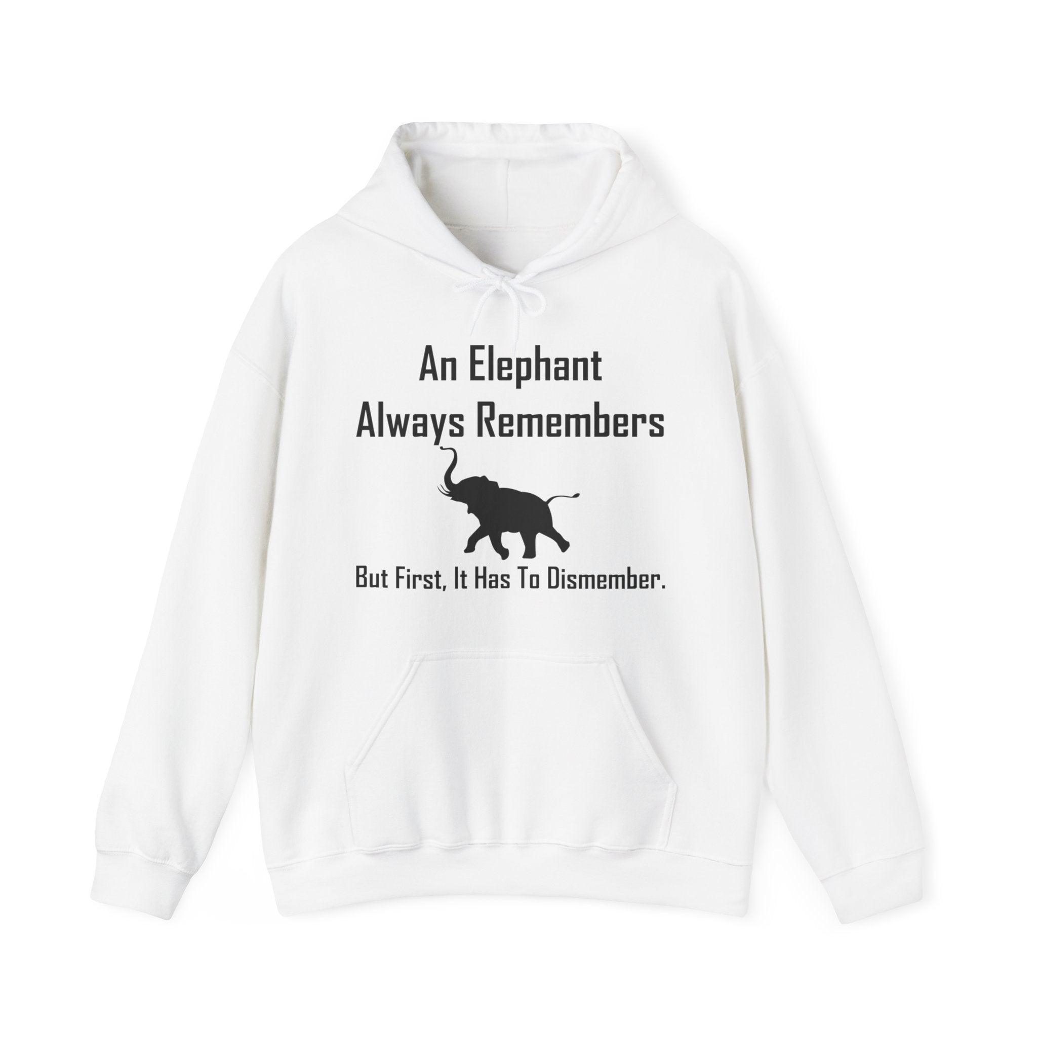 An Elephant Always Remembers But First, It Has To Dismember. - Hoodie - Witty Twisters Fashions