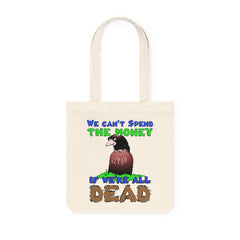 We can't spend the money if we're all dead. - Woven Tote Bag - Witty Twisters Fashions