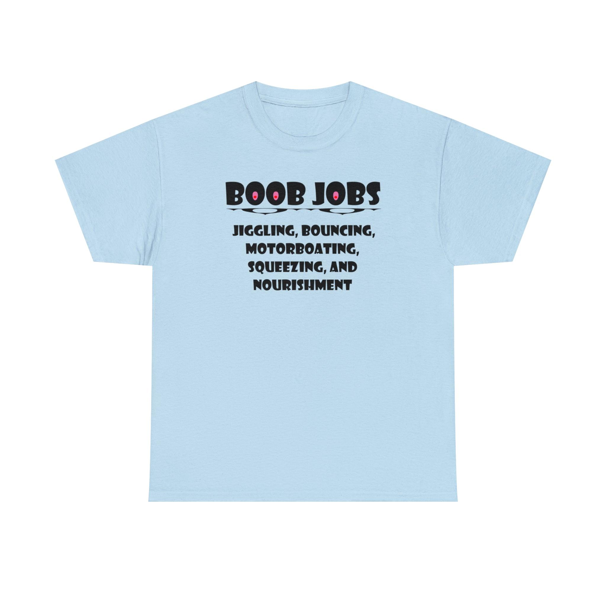 Boob Jobs Jiggling, Bouncing, Motorboating, Squeezing, and Nourishment - T-Shirt - Witty Twisters Fashions