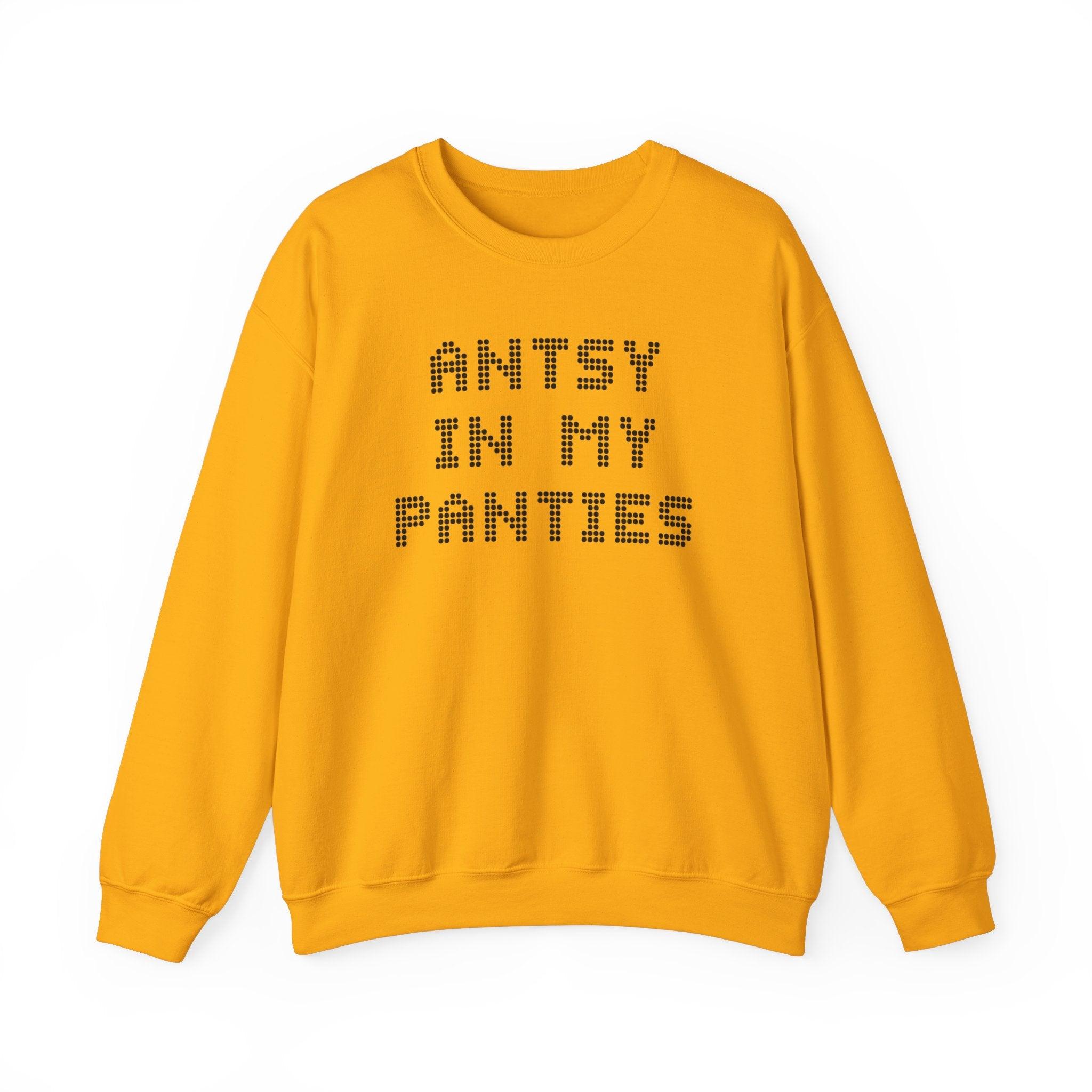 Antsy In My Panties - Sweatshirt - Witty Twisters Fashions