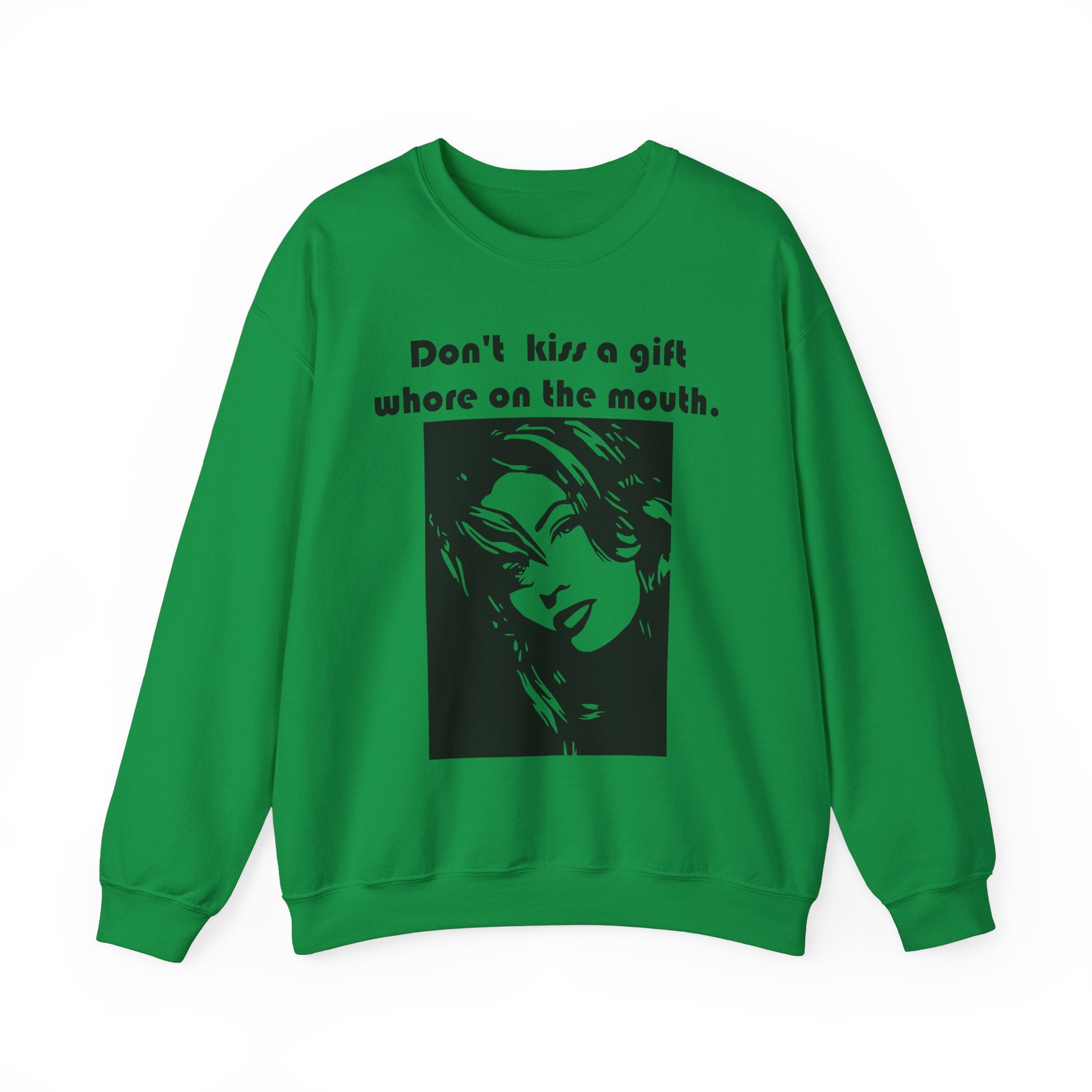 Don't kiss a gift whore on the mouth. - Sweatshirt