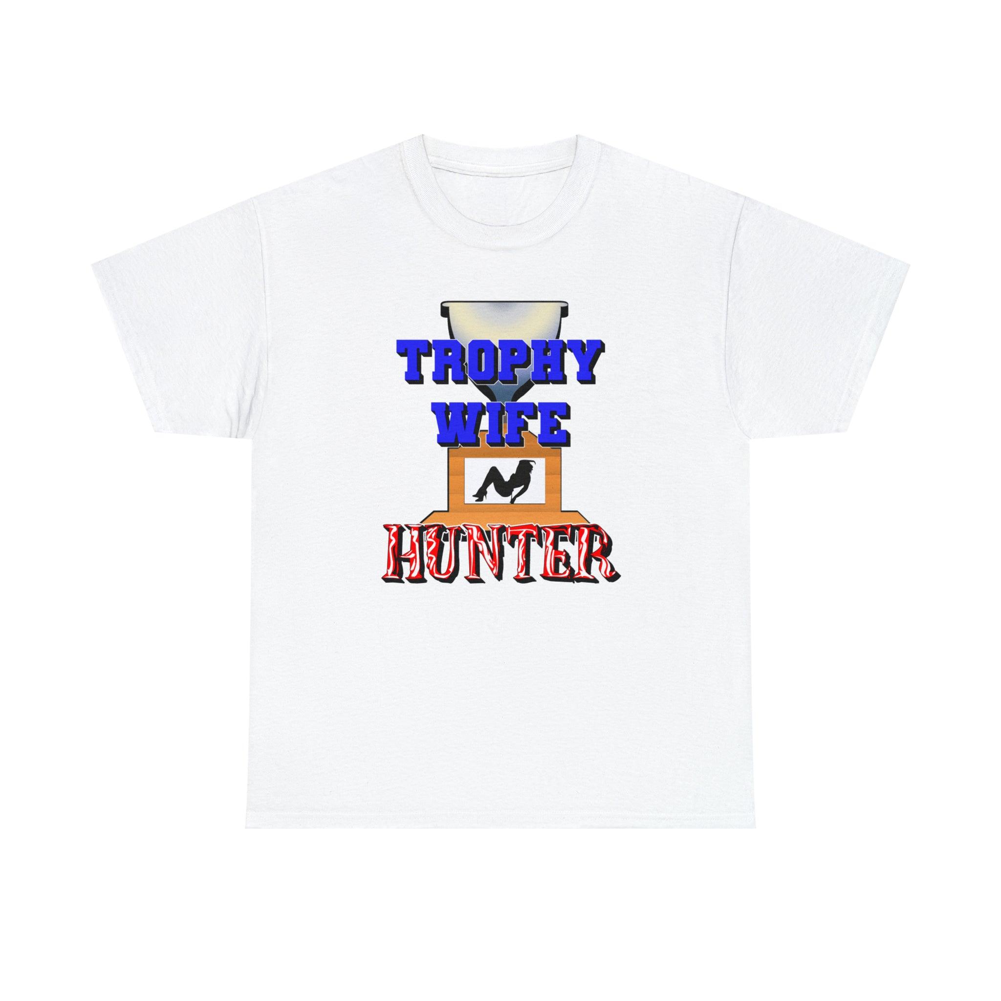 Trophy Wife Hunter - T-Shirt - Witty Twisters Fashions