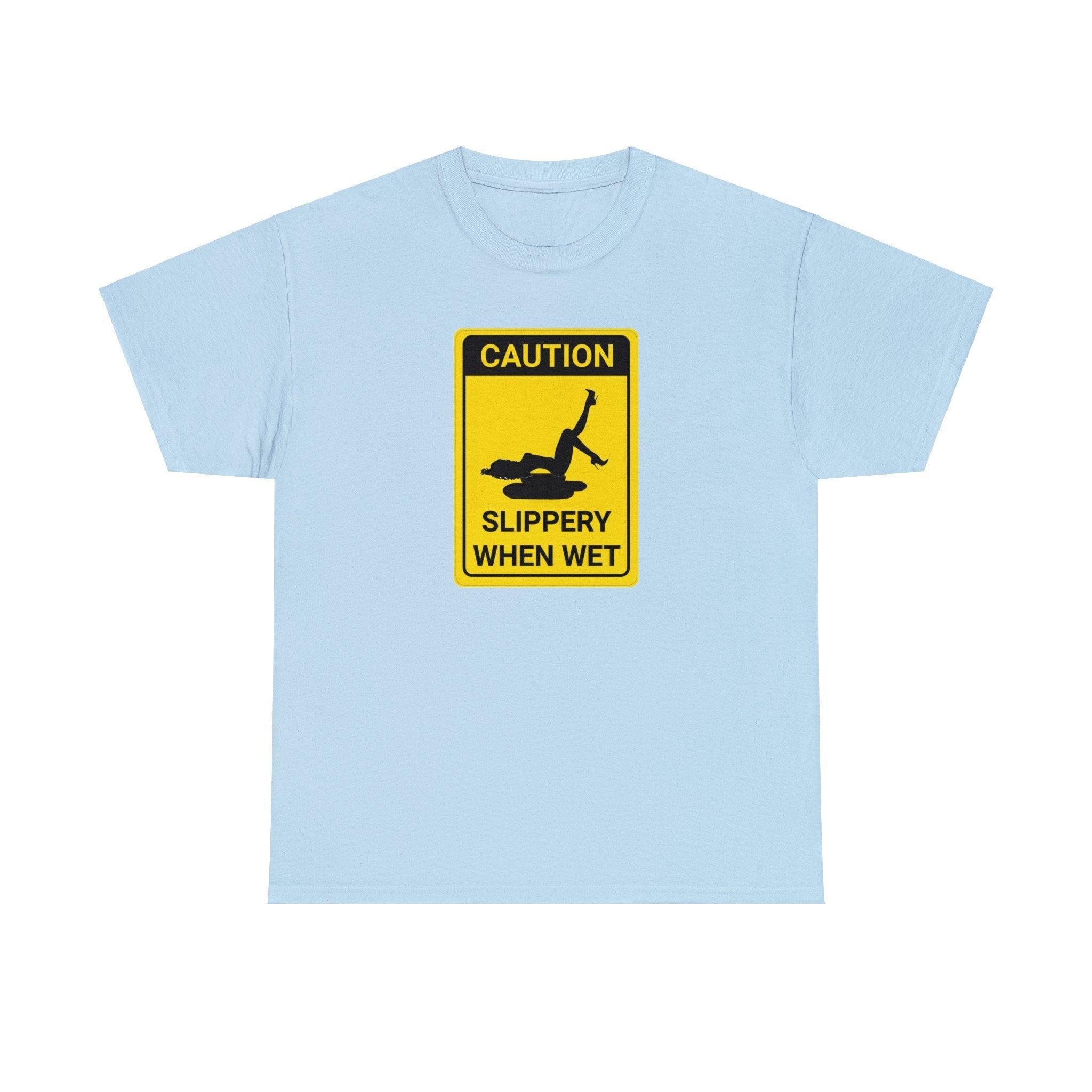 Caution Slippery When Wet - T-Shirt - Witty Twisters Fashions