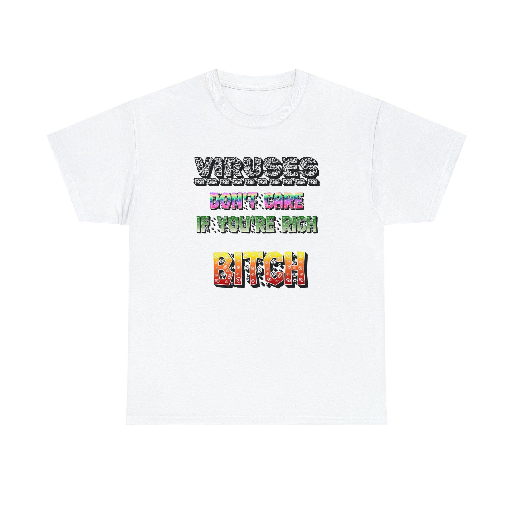 Viruses Don't care if you're rich bitch - T-Shirt - Witty Twisters Fashions