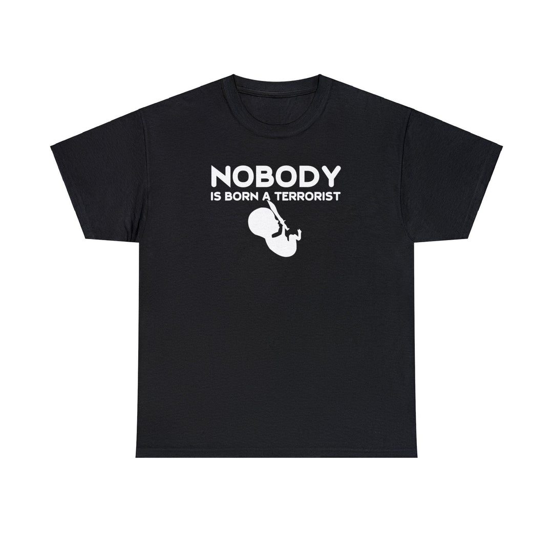Nobody Is Born A Terrorist - Witty Twisters T-Shirts