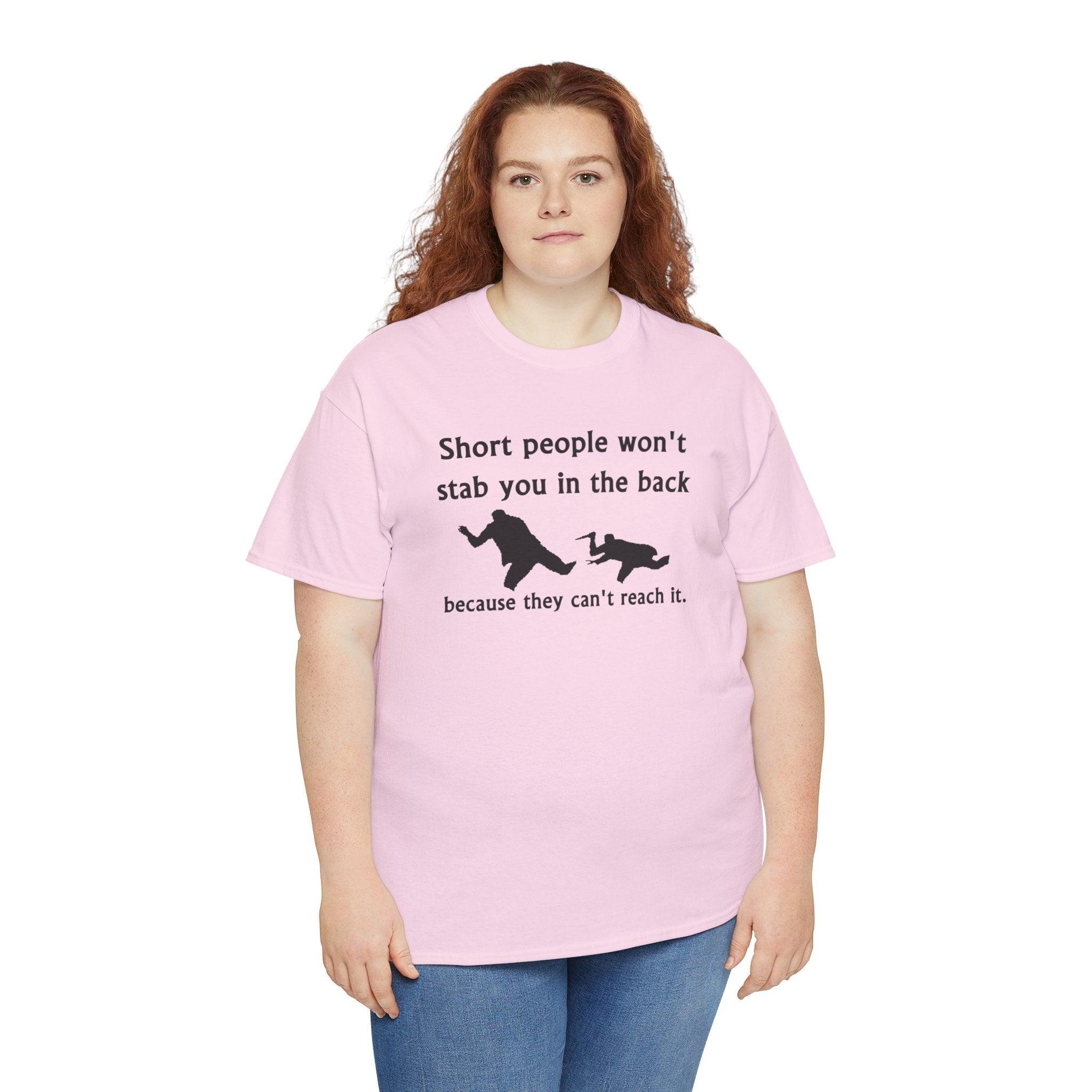 Short people won't stab you in the back because they can't reach it. - T-Shirt - Witty Twisters Fashions