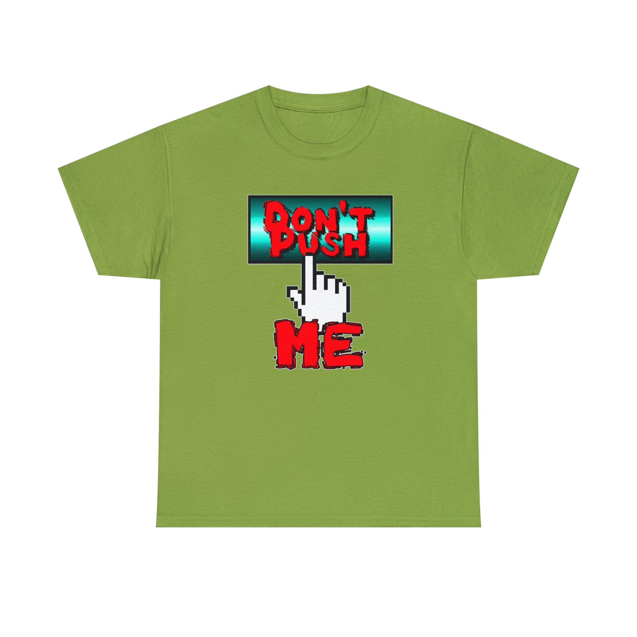 Don't Push Me - T-Shirt - Witty Twisters Fashions