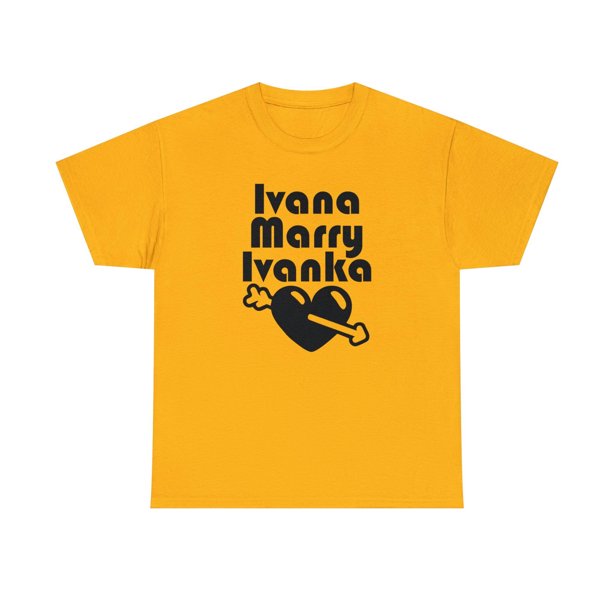 Ivana Marry Ivanka - T-Shirt - Witty Twisters Fashions