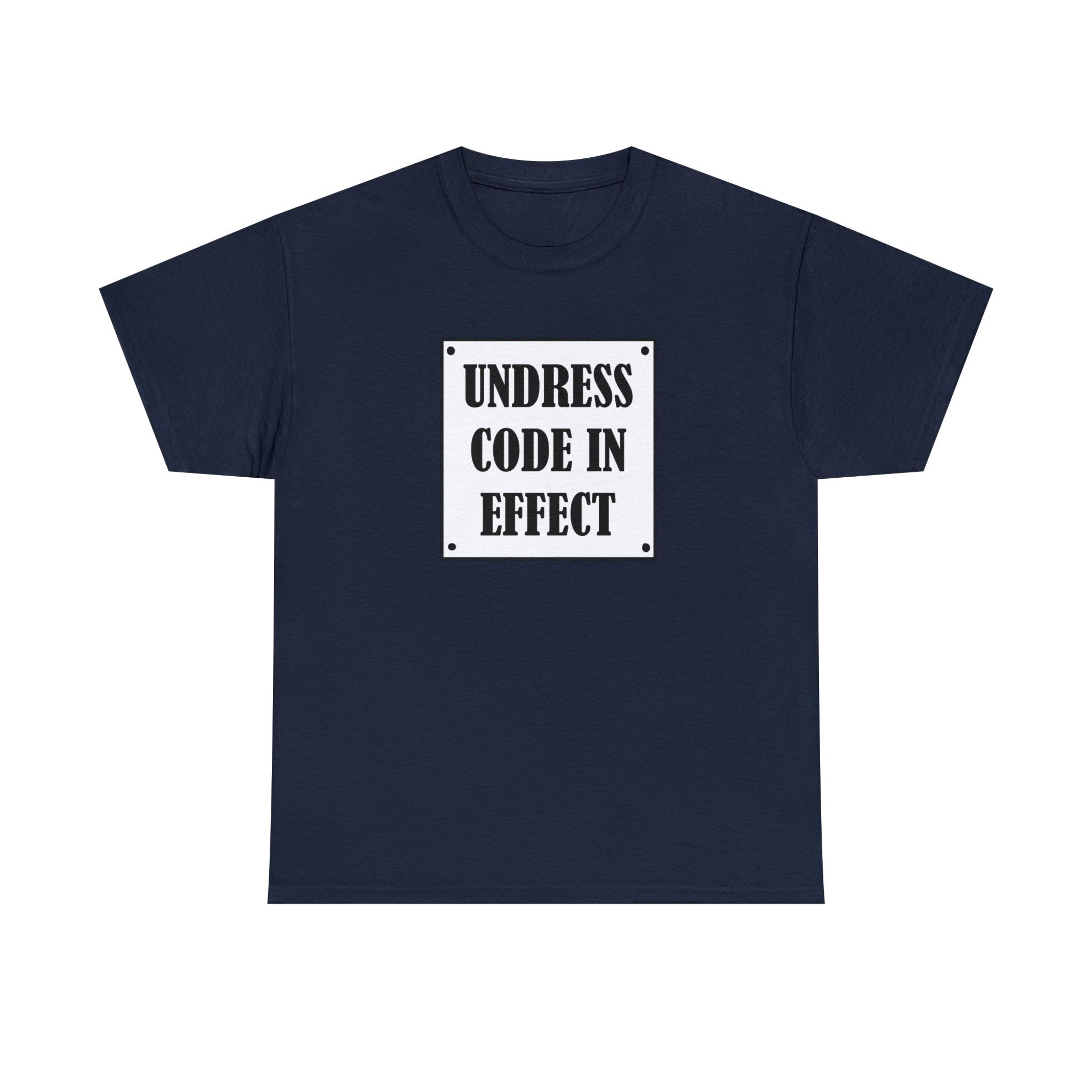 Undress Code In Effect - T-Shirt - Witty Twisters Fashions