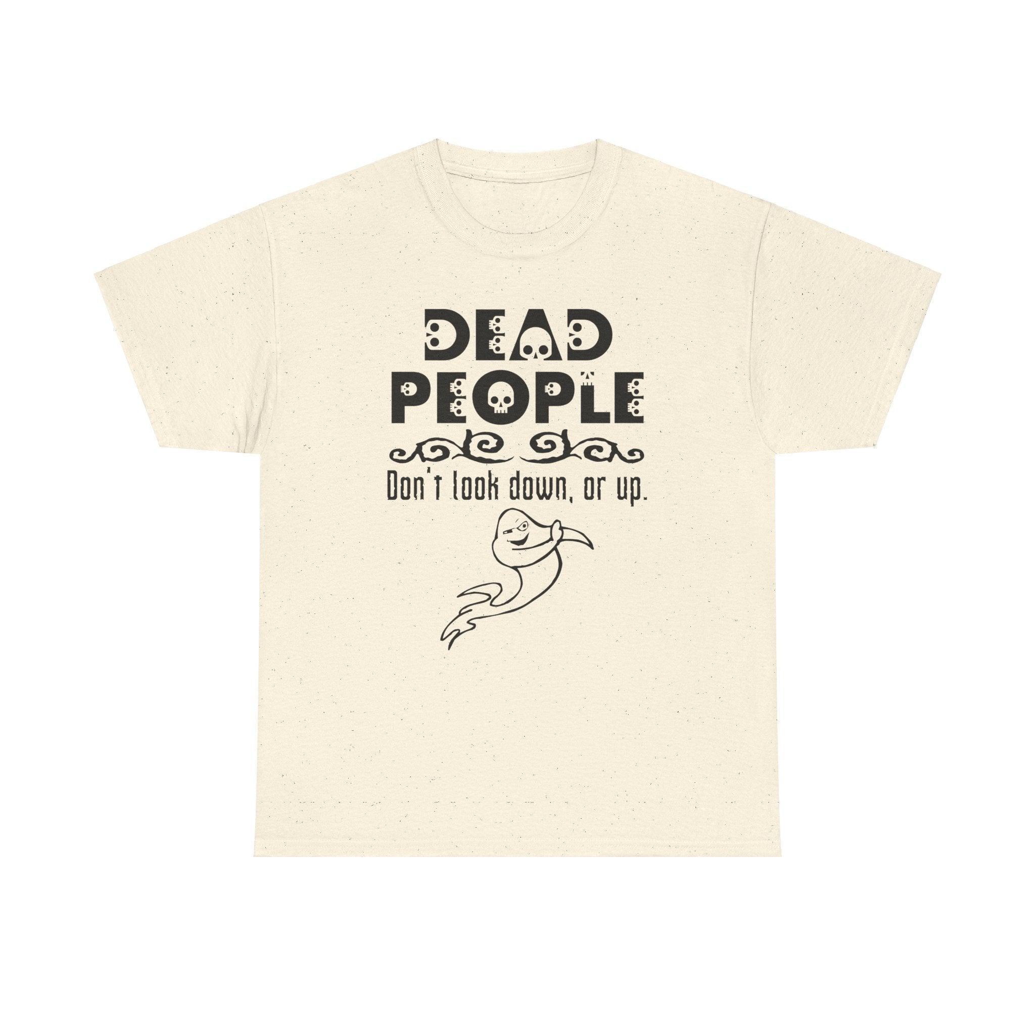 Dead People Don't look down, or up. - T-shirt - Witty Twisters Fashions