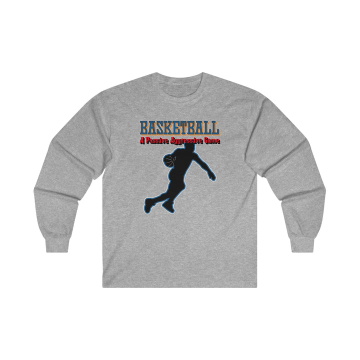 Basketball A Passive Aggressive Game - Long-Sleeve Tee - Witty Twisters T-Shirts