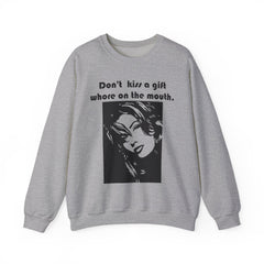 Don't kiss a gift whore on the mouth. - Sweatshirt