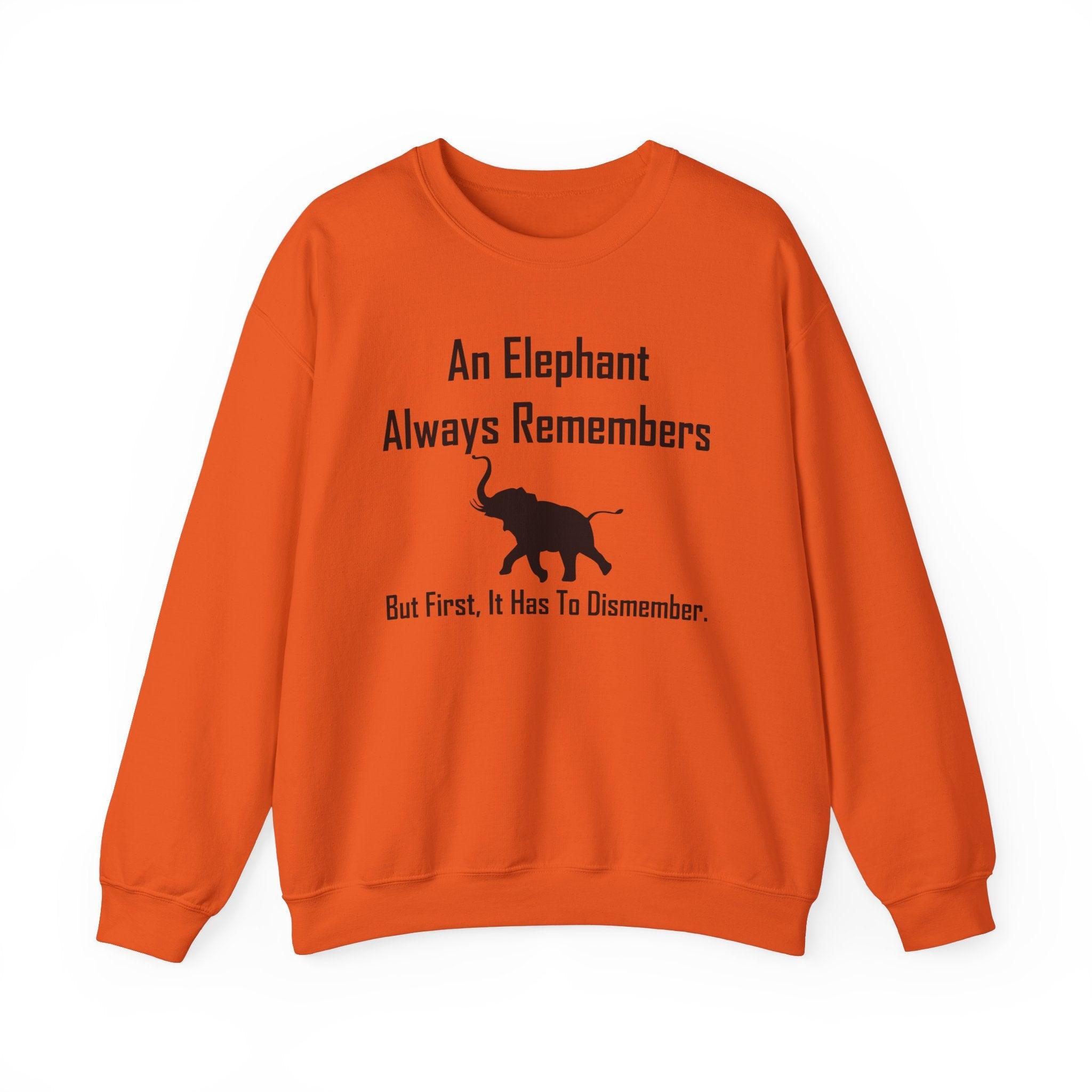 An Elephant Always Remembers But First, It Has To Dismember. - Sweatshirt - Witty Twisters Fashions