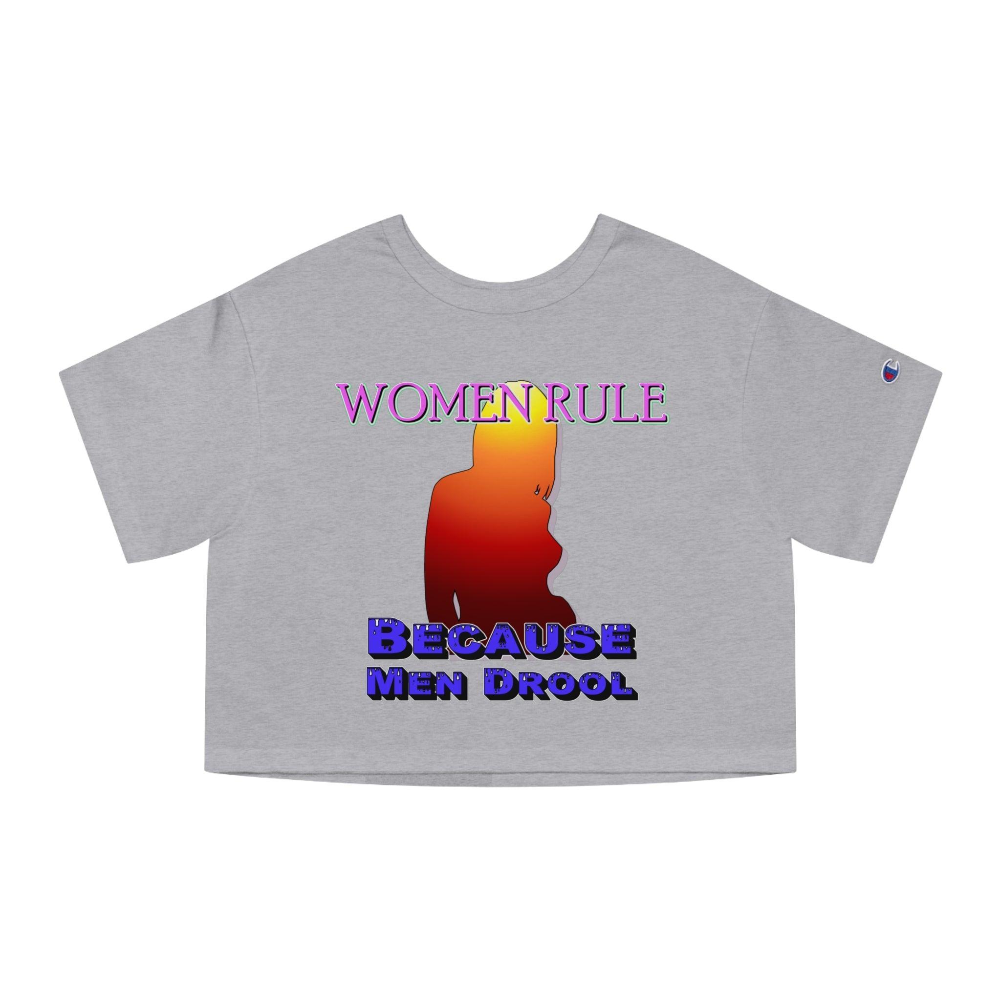 Women Rule Because Men Drool - Women's Champion Crop Top - Witty Twisters Fashions