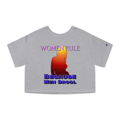 Women Rule Because Men Drool - Women's Champion Crop Top - Witty Twisters Fashions