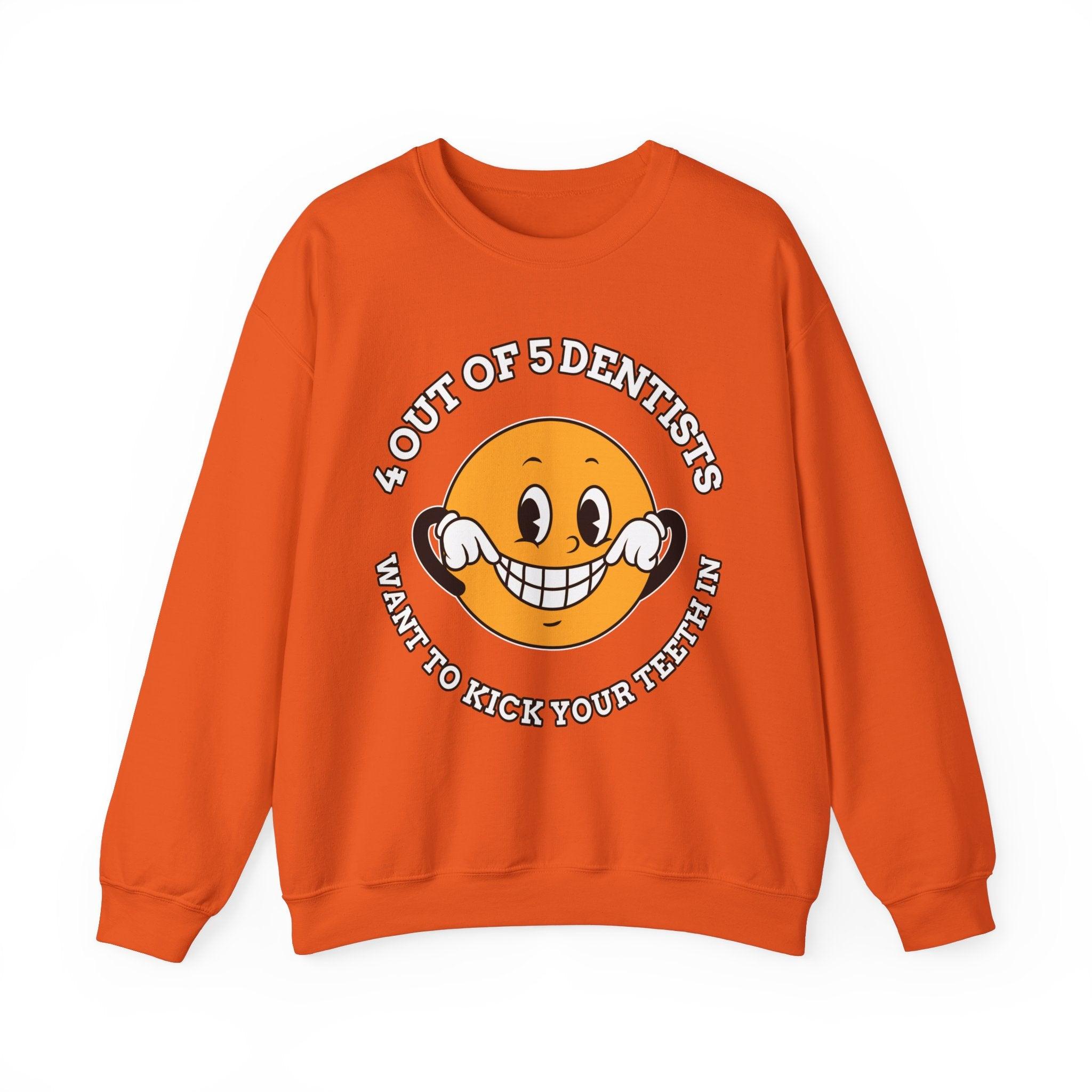 4 out of 5 dentists want to kick your teeth in - Sweatshirt - Witty Twisters Fashions