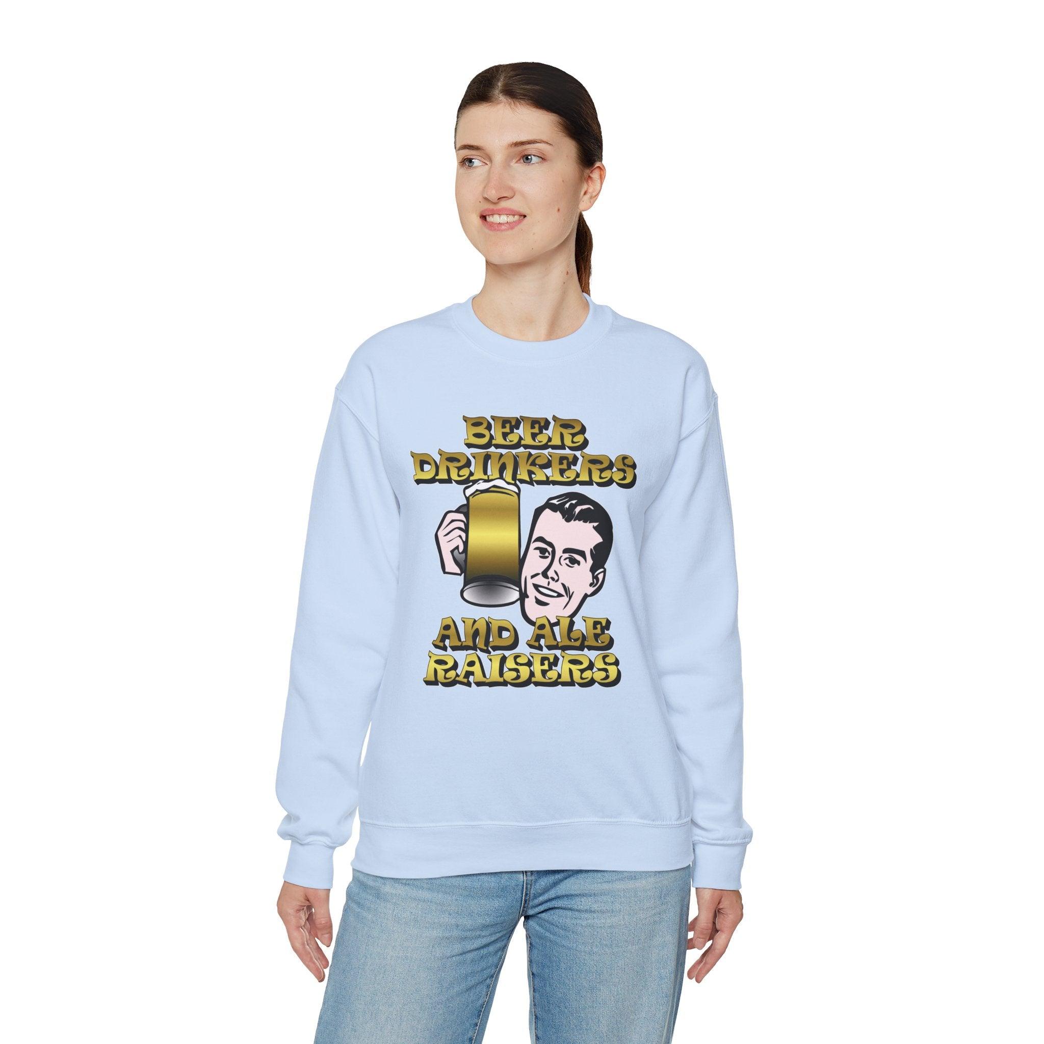 Beer Drinkers and Ale Raisers - Sweatshirt - Witty Twisters Fashions