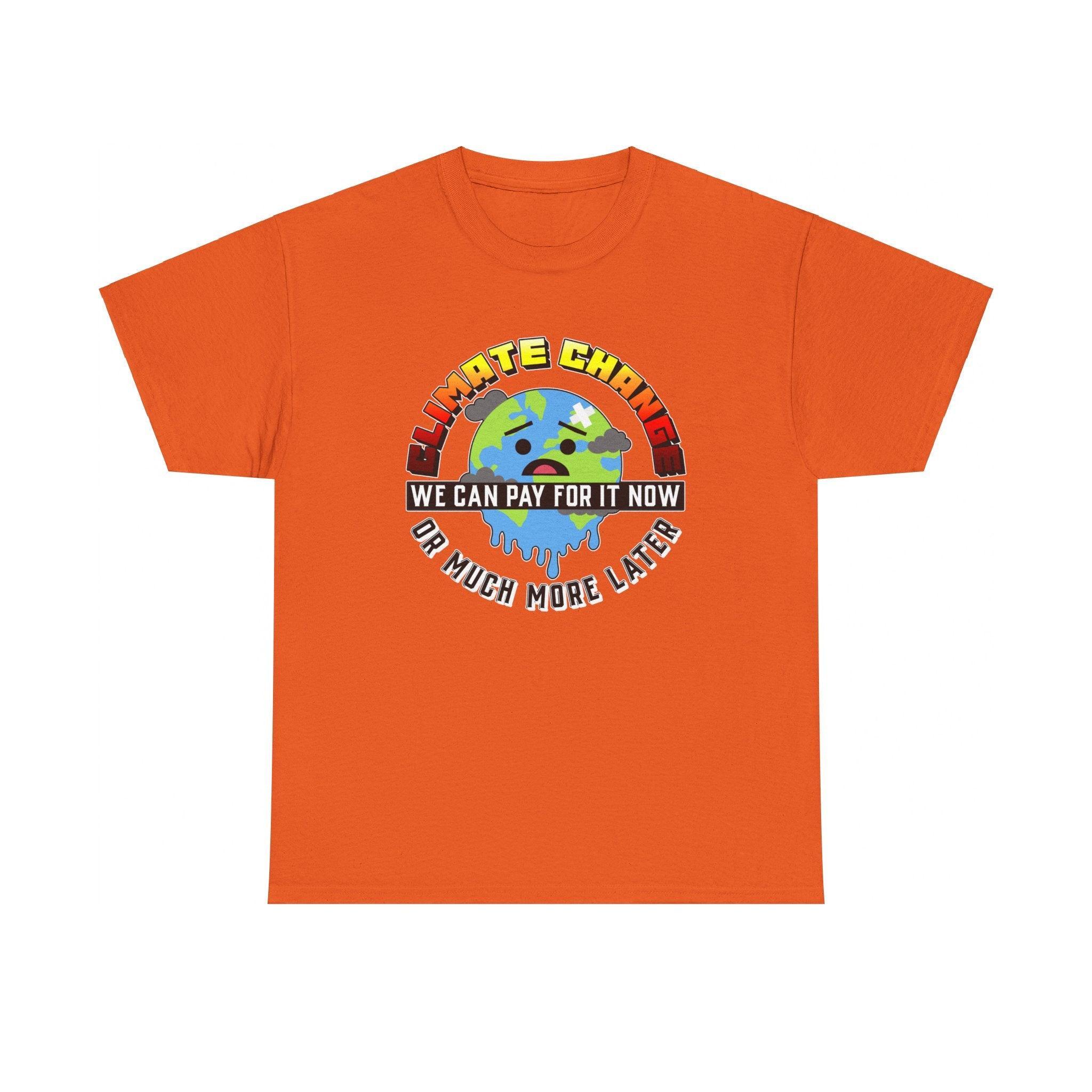 Climate Change We can pay for it now or much more later - T-Shirt - Witty Twisters Fashions