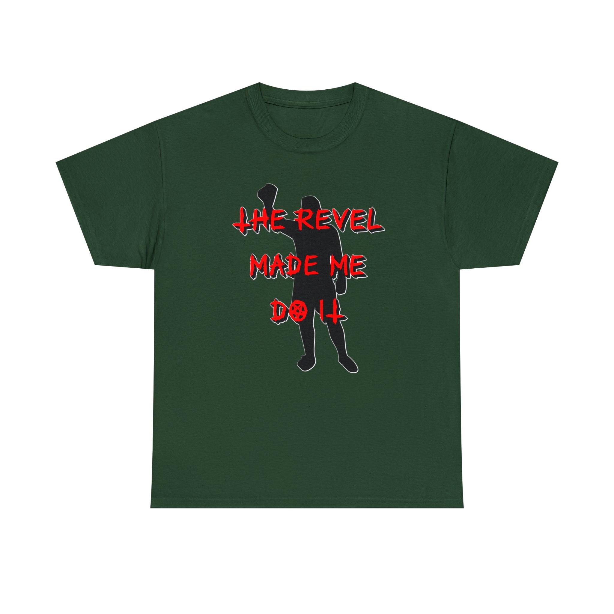 The Revel Made Me Do It - T-Shirt - Witty Twisters Fashions