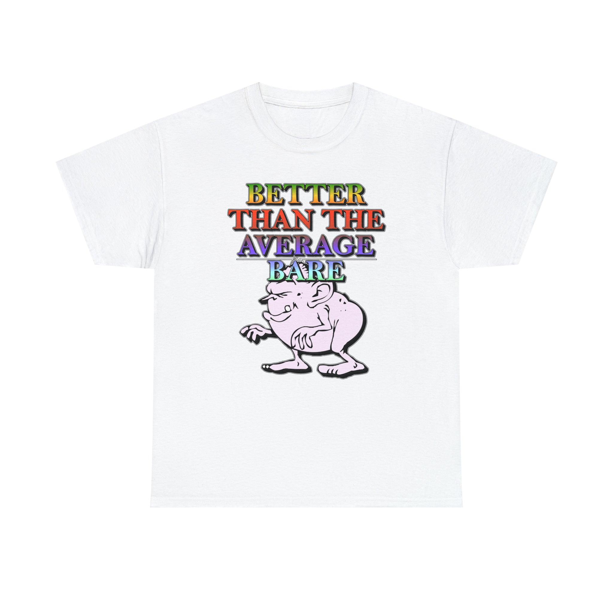 Better Than The Average Bare - T-Shirt - Witty Twisters Fashions