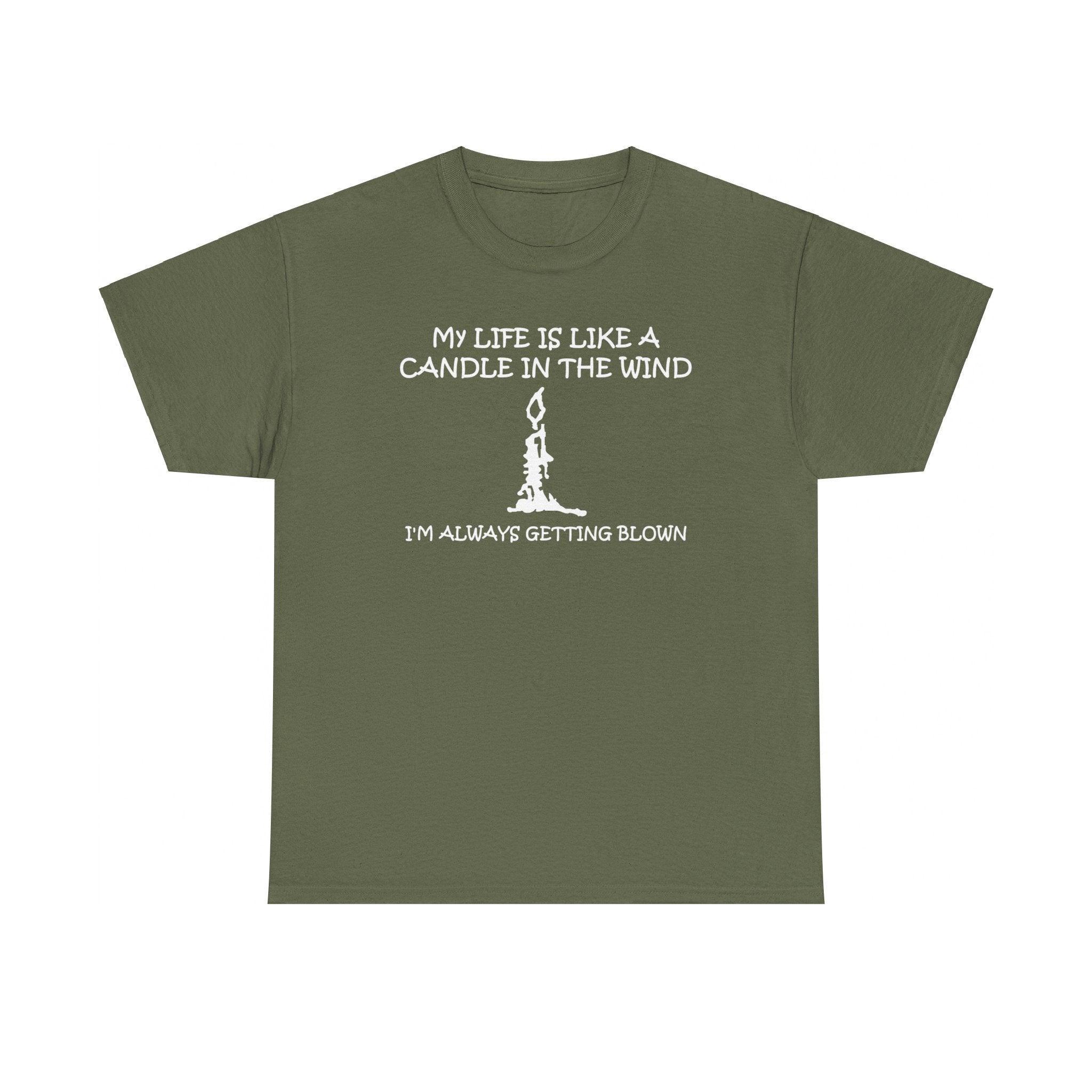 My Life Is Like A Candle In The Wind I'm Always Getting Blown - T-Shirt - Witty Twisters Fashions