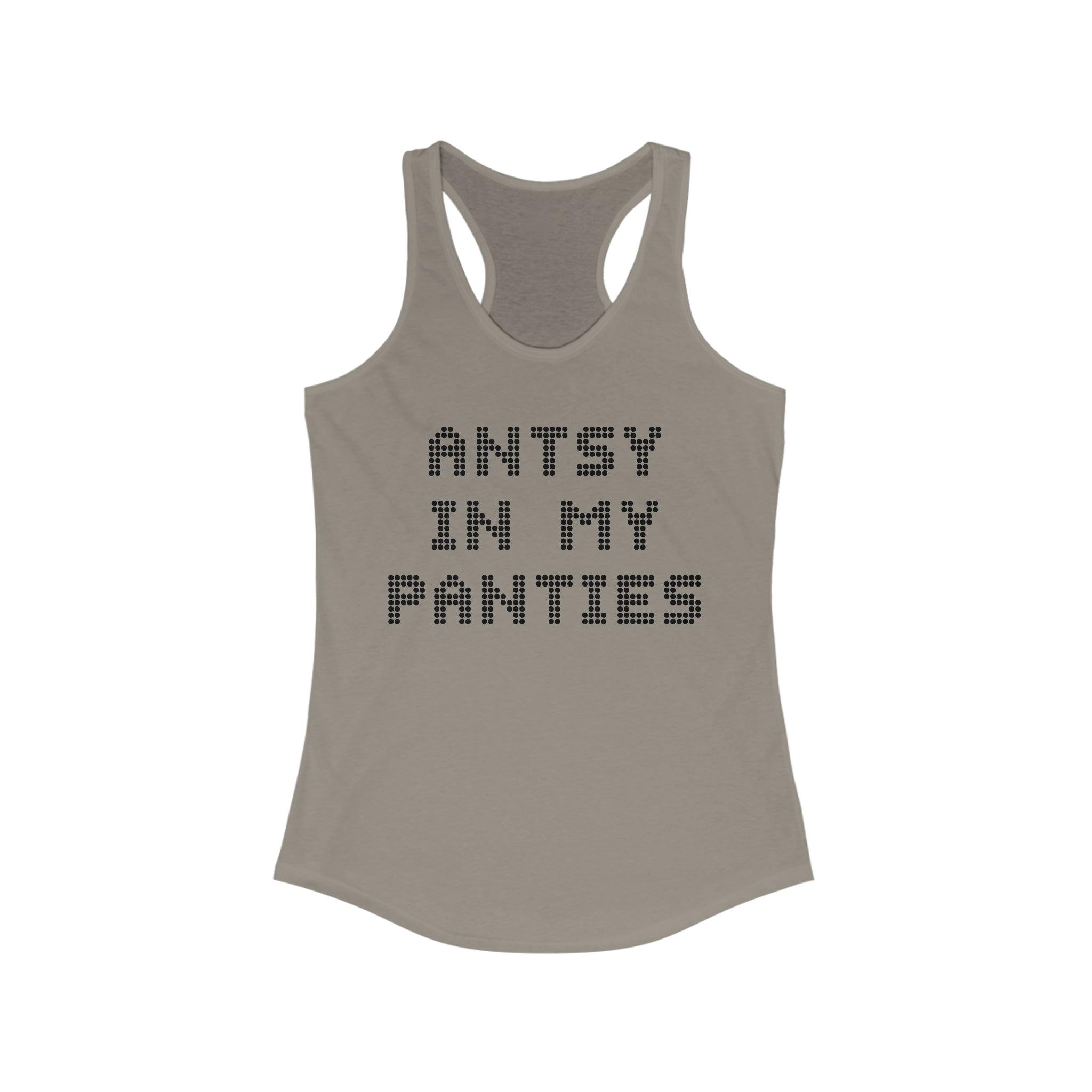 Antsy In My Panties - Women's Tank Top - Witty Twisters Fashions