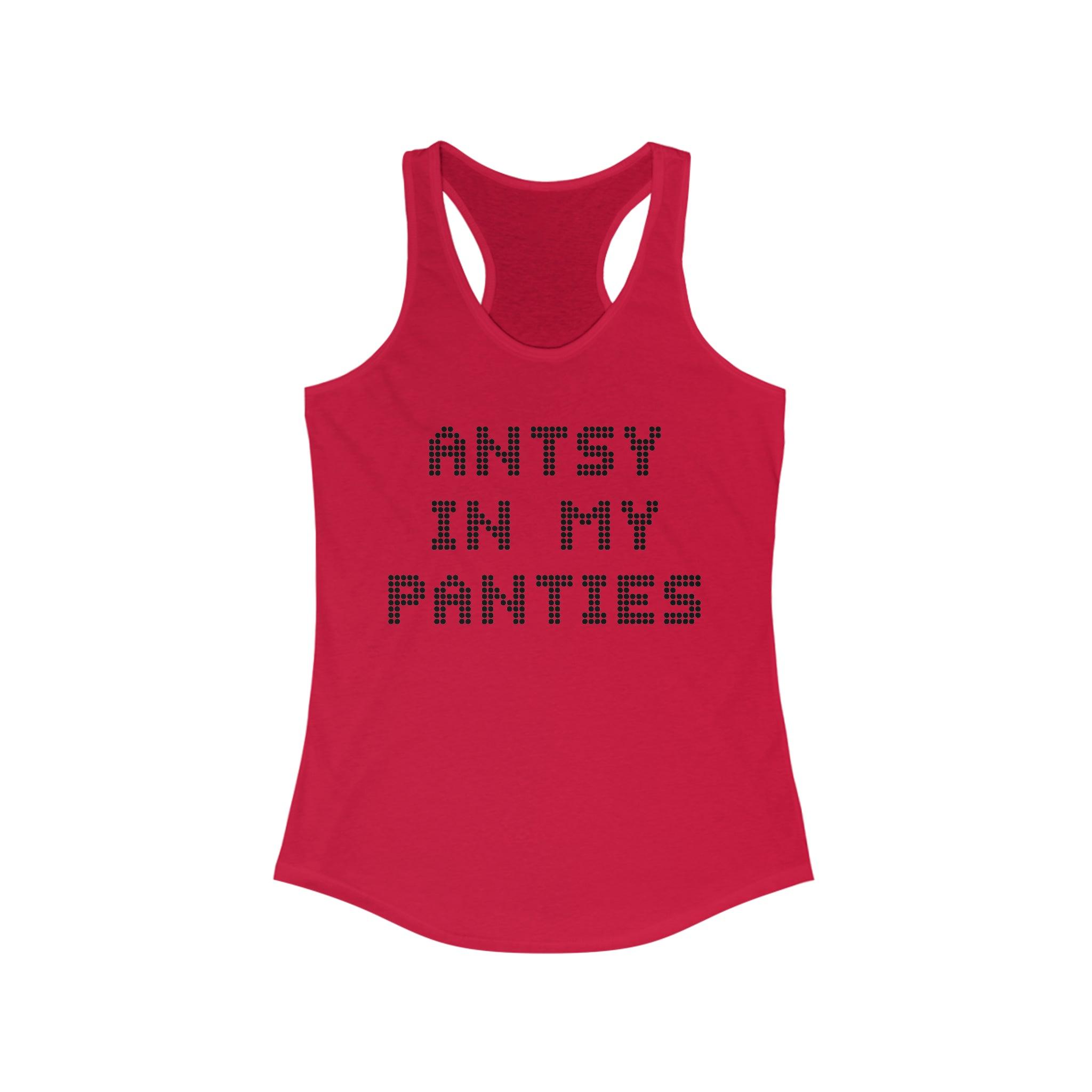 Antsy In My Panties - Women's Tank Top - Witty Twisters Fashions