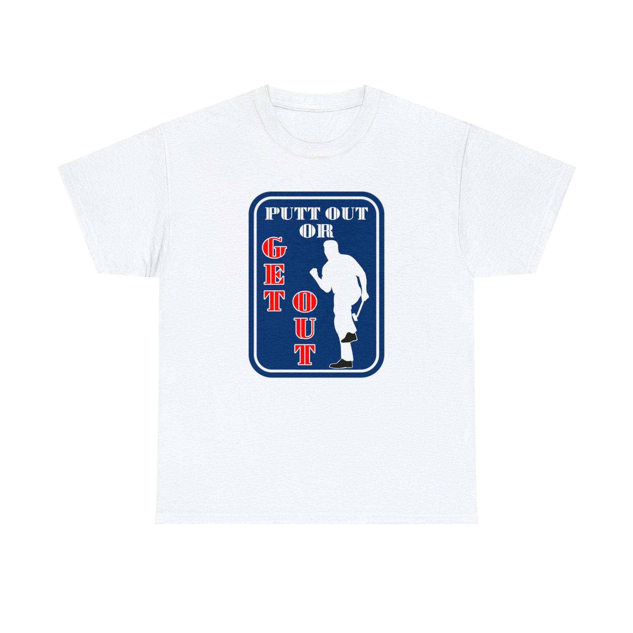 Putt Out Or Get Out - Witty Twisters T-Shirts