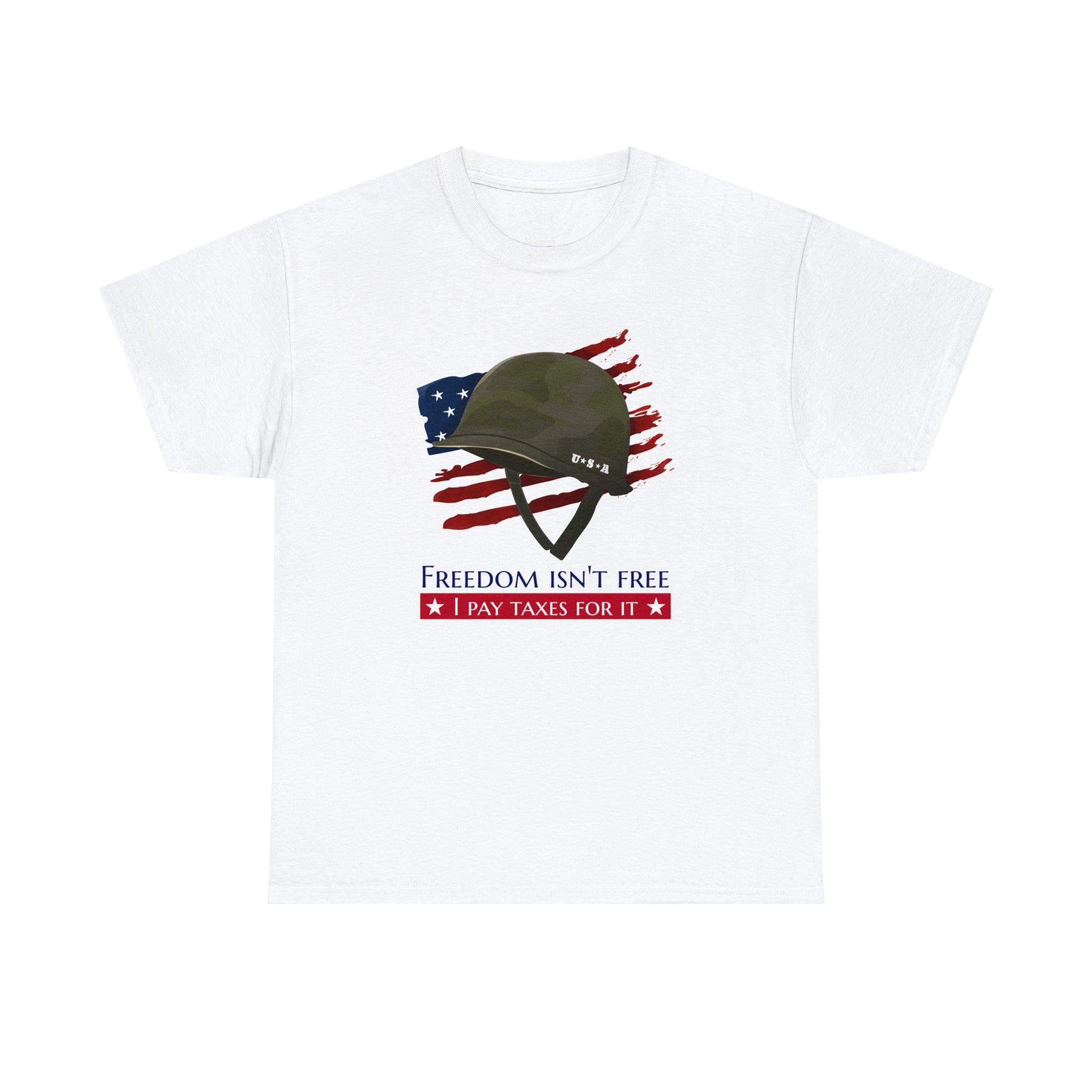 Freedom isn't free I pay taxes for it - T-Shirt - Witty Twisters Fashions