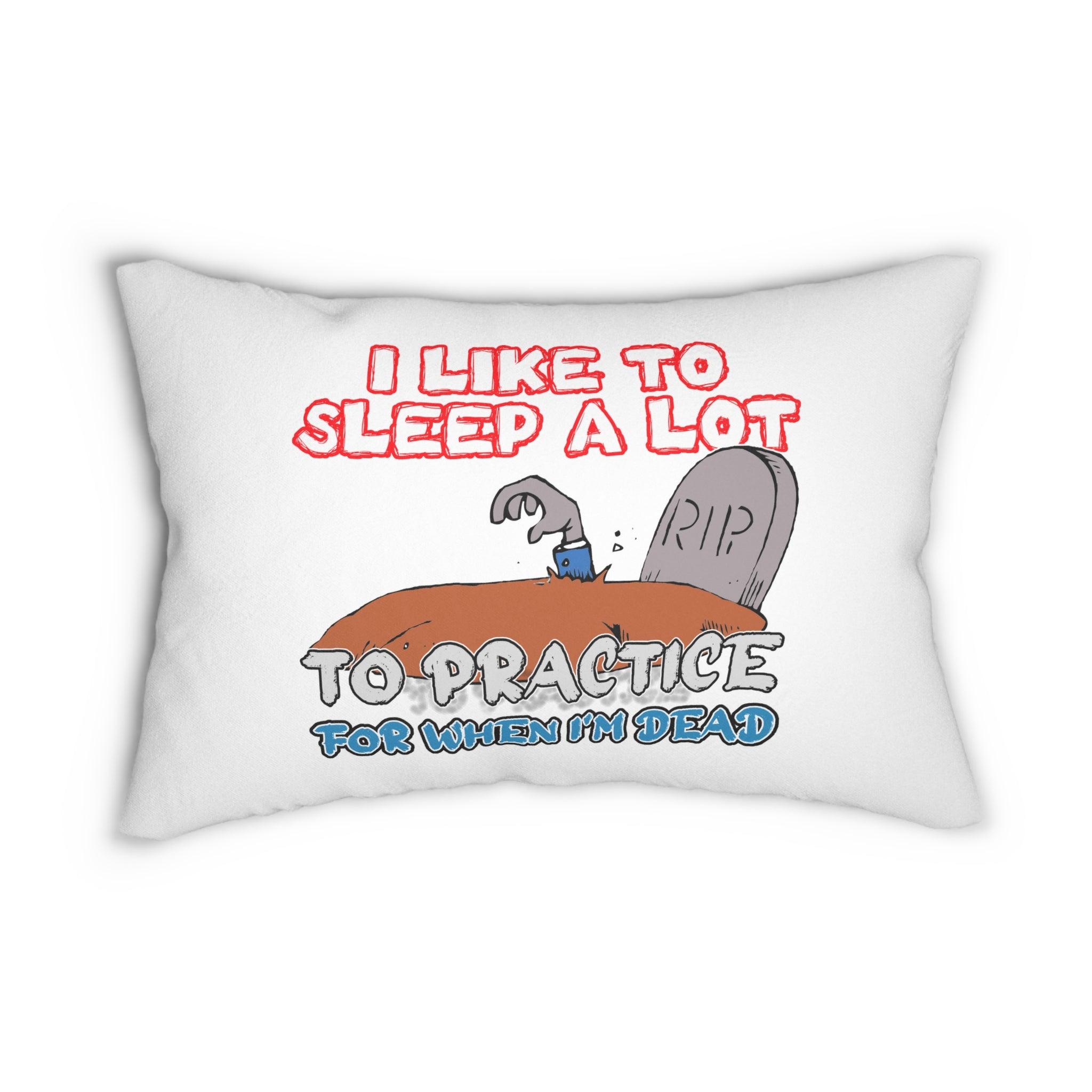 I Like To Sleep A Lot To Practice For When I'm Dead - Spun Polyester Lumbar Pillow - Witty Twisters Fashions