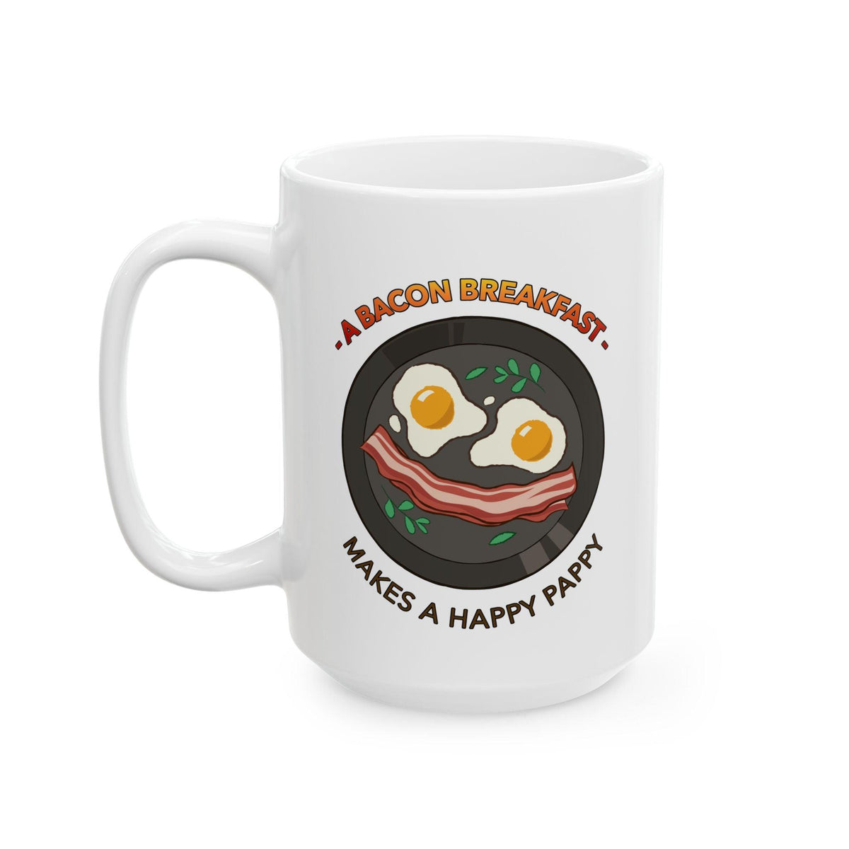 A bacon breakfast makes a happy pappy - Ceramic Coffee Mug 11oz, 15oz - Witty Twisters Fashions