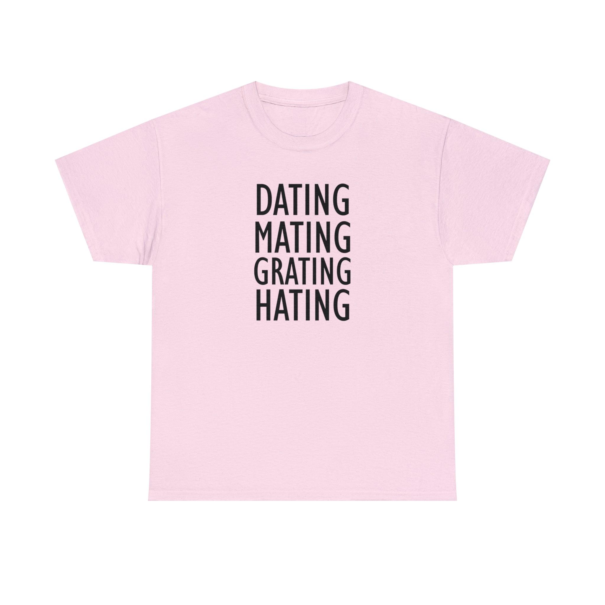 Dating Mating Grating Hating - T-Shirt - Witty Twisters Fashions