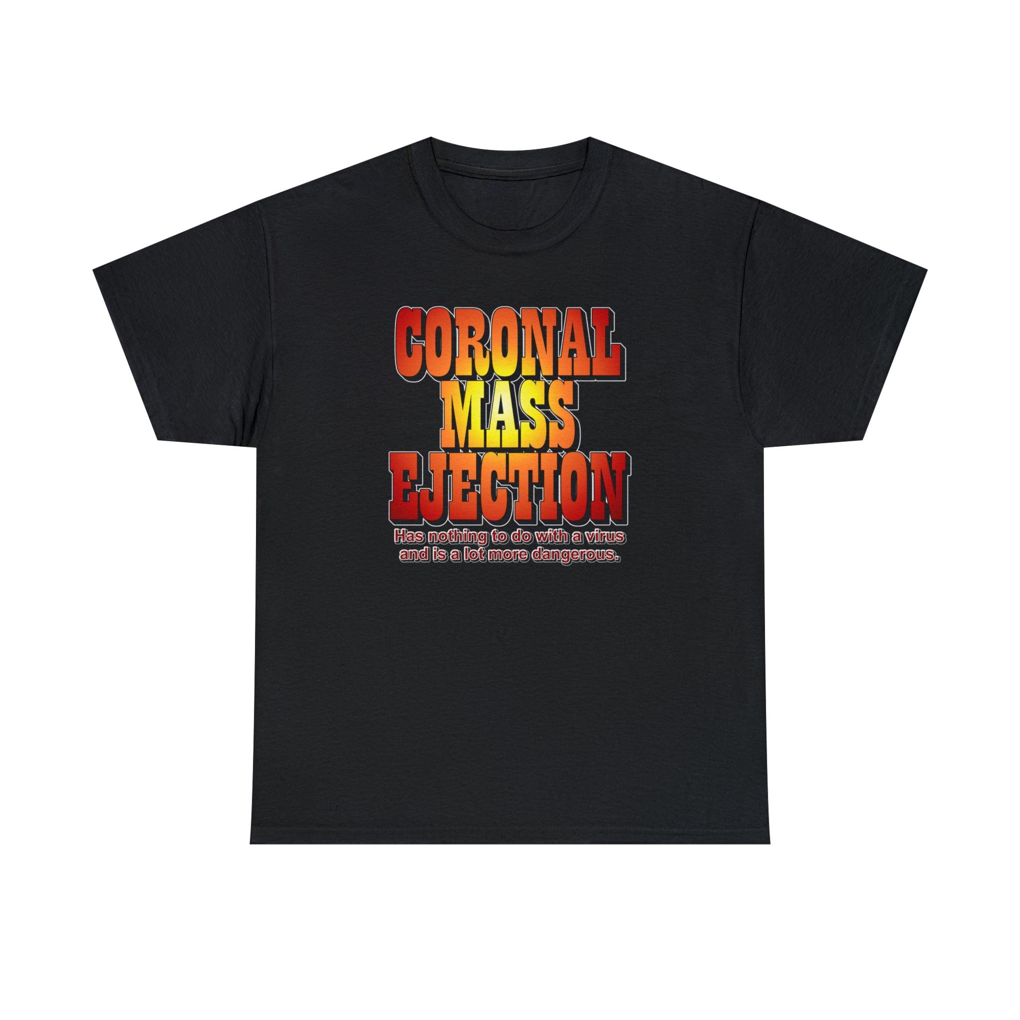 Coronal Mass Ejection Has nothing to do with a virus and is a lot more dangerous. - T-Shirt - Witty Twisters Fashions