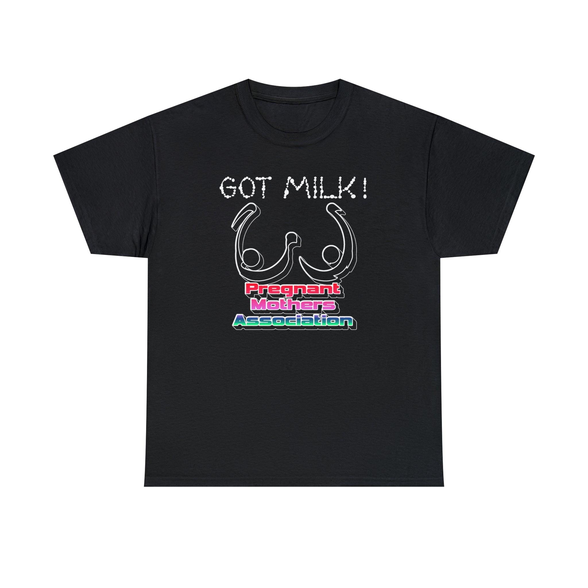 Got Milk! Pregnant Mothers Association - T-Shirt - Witty Twisters Fashions