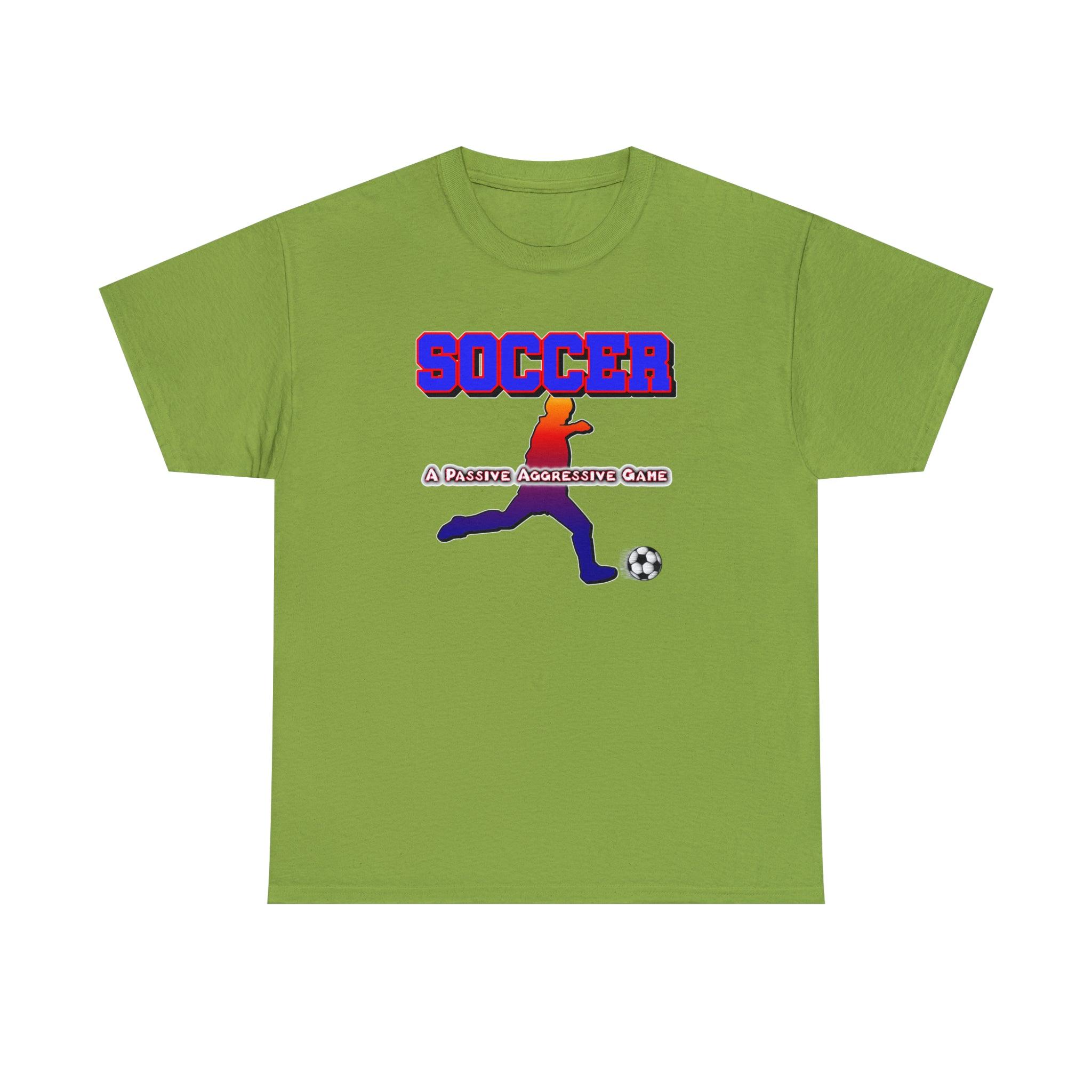 SOCCER A Passive Aggressive Game - Witty Twisters T-Shirts